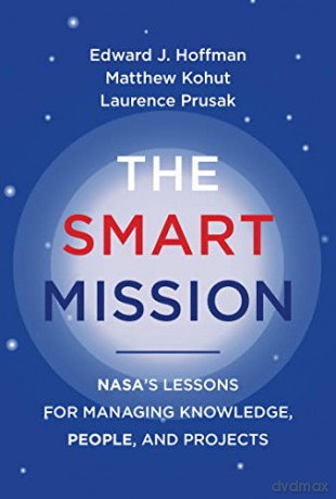 The Smart Mission: NASA's Lessons for Managing Knowledge, People, and Projects - Edward J. Hoffman [KSIĄŻKA]