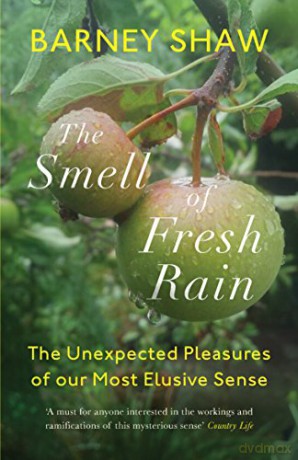 The Smell of Fresh Rain: The Unexpected Pleasures of our Most Elusive Sense - Barney Shaw [KSIĄŻKA]