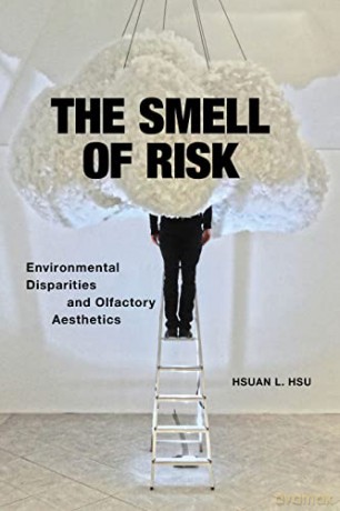 The Smell of Risk: Environmental Disparities and Olfactory Aesthetics - Hsuan L. Hsu [KSIĄŻKA]