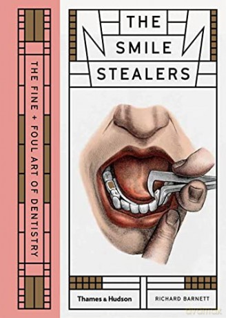 The Smile Stealers: The Fine and Foul Art of Dentistry - Richard Barnett [KSIĄŻKA]