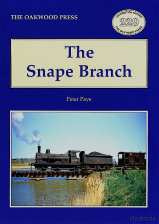 The Snape Branch: No. 229 (Oakwood Library of Railway History) - Peter Paye [KSIĄŻKA]