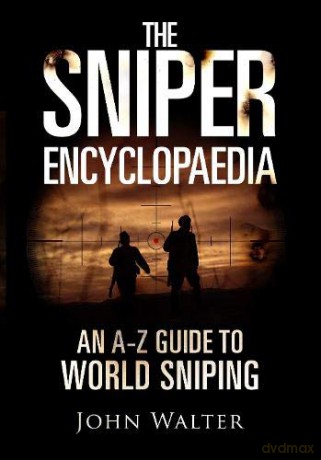 The Sniper Encyclopaedia: An A-Z Guide to World Sniping - John Walter [KSIĄŻKA]