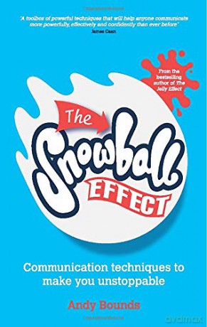 The Snowball Effect: Communication Techniques to Make You Unstoppable - Andy Bounds [KSIĄŻKA]