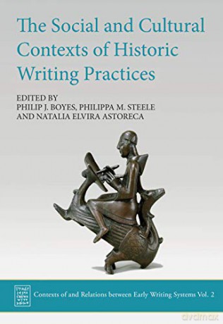 The Social and Cultural Contexts of Historic Writing Practices: 2 (Contexts of and Relations Between Early Writing Systems) - Philip J. Boyes [KSIĄŻKA]