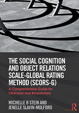 The Social Cognition and Object Relations Scale-Global Rating Method (SCORS-G): A comprehensive guide for clinicians and researchers - Michelle Stein [KSIĄŻKA]