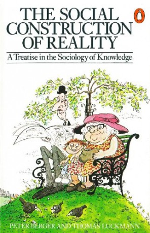 The Social Construction of Reality: A Treatise in the Sociology of Knowledge - Peter L. Berger [KSIĄŻKA]