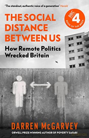 The Social Distance Between Us: How Remote Politics Wrecked Britain - Darren McGarvey [KSIĄŻKA]