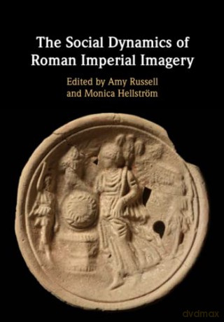 The Social Dynamics of Roman Imperial Imagery - Amy Russell [KSIĄŻKA]