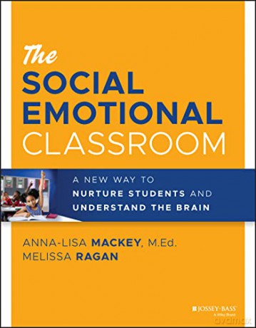 The Social Emotional Classroom: A New Way to Nurture Students and Understand the Brain - Anna-Lisa Mackey [KSIĄŻKA]