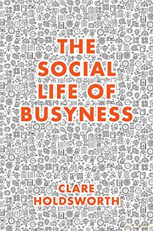 The Social Life of Busyness - Clare Holdsworth [KSIĄŻKA]