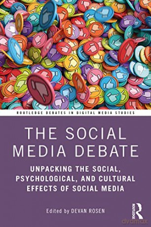 The Social Media Debate: Unpacking the Social, Psychological, and Cultural Effects of Social Media (Routledge Debates in Digital Media Studies) - Devan Rosen [KSIĄŻKA]