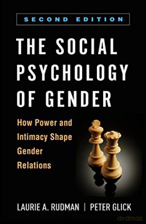 The Social Psychology of Gender: How Power and Intimacy Shape Gender Relations (Texts in Social Psychology) - Laurie A. Rudman [KSIĄŻKA]