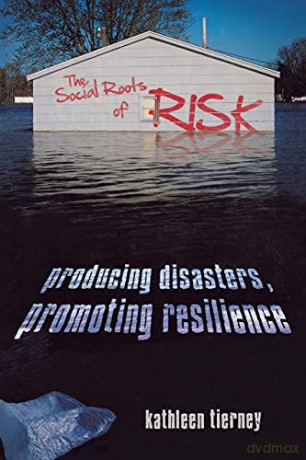 The Social Roots of Risk: Producing Disasters, Promoting Resilience (High Reliability and Crisis Management) - Kathleen Tierney [KSIĄŻKA]