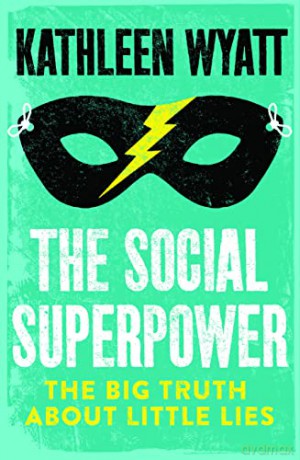 The Social Superpower: The Big Truth About Little Lies - Kathleen Wyatt [KSIĄŻKA]