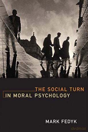 The Social Turn in Moral Psychology (The MIT Press) - Mark Fedyk [KSIĄŻKA]