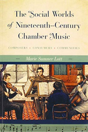 The Social Worlds of Nineteenth-Century Chamber Music: Composers, Consumers, Communities - Marie Sumner Lott [KSIĄŻKA]
