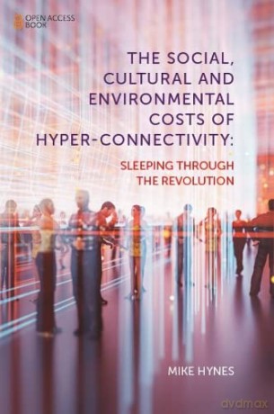 The Social, Cultural and Environmental Costs of Hyper-Connectivity: Sleeping Through the Revolution - Mike Hynes [KSIĄŻKA]