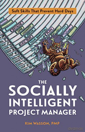 The Socially Intelligent Project Manager: Soft Skills That Prevent Hard Days - Kim Wasson [KSIĄŻKA]