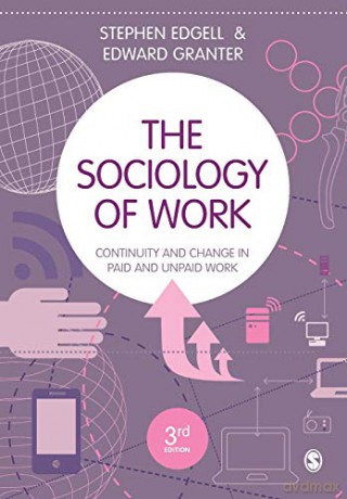 The Sociology of Work: Continuity and Change in Paid and Unpaid Work - Stephen Edgell [KSIĄŻKA]