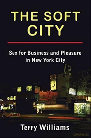 The Soft City: Sex for Business and Pleasure in New York City - Terry Williams [KSIĄŻKA]