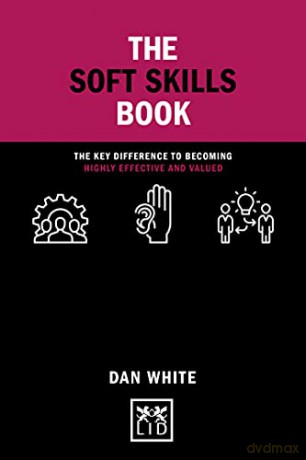 The Soft Skills Book: The key difference to becoming highly effective and valued (Concise Advice) - Dan White [KSIĄŻKA]
