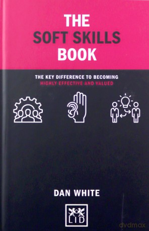 The Soft Skills Book: The key difference to becoming highly effective and valued (Concise Advice) - Dan White [KSIĄŻKA]
