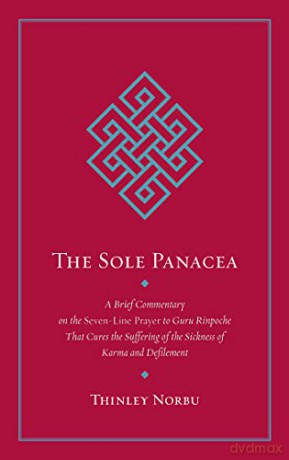 The Sole Panacea: A Brief Commentary on the Seven-Line Prayer to Guru Rinpoche That Cures the Suffering of the Sickness of Karma and Defilement - Thinley Norbu [KSIĄŻKA]