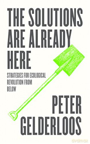 The Solutions are Already Here: Strategies for Ecological Revolution from Below - Peter Gelderloos [KSIĄŻKA]