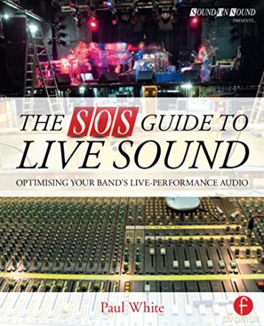 The SOS Guide to Live Sound: Optimising Your Band's Live-Performance Audio (Sound On Sound Presents...) - Paul White [KSIĄŻKA]