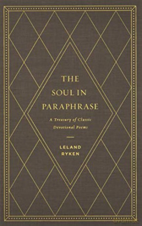 The Soul in Paraphrase: A Treasury of Classic Devotional Poems - Leland Ryken [KSIĄŻKA]