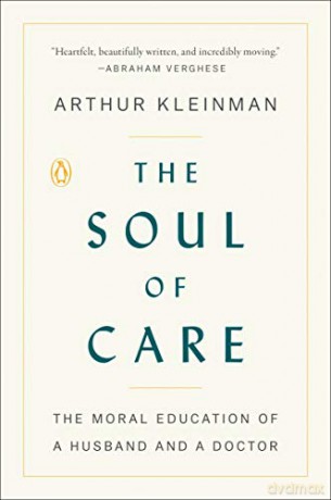 The Soul of Care: The Moral Education of a Husband and a Doctor - Arthur Kleinman [KSIĄŻKA]
