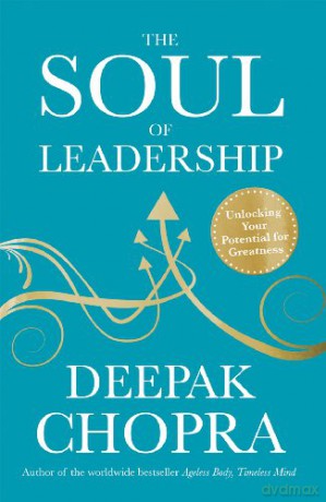 The Soul of Leadership: Unlocking Your Potential for Greatness - Dr Deepak Chopra [KSIĄŻKA]