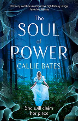 The Soul of Power (The Waking Land Series) - Callie Bates [KSIĄŻKA]