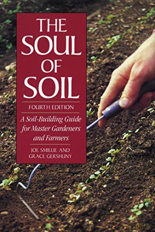 The Soul of Soil: A Soil-building Guide for Master Gardeners and Farmers: A Soil-Building Guide for Master Gardeners and Farmers, 4th Edition - Joe Smillie [KSIĄŻKA]