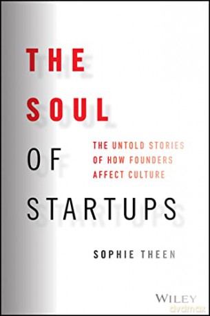 The Soul of Startups: The Untold Stories of How Founders Affect Culture - Sophie Theen [KSIĄŻKA]