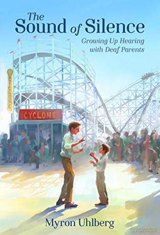 The Sound of Silence: Growing Up Hearing with Deaf Parents - Myron Uhlberg [KSIĄŻKA]