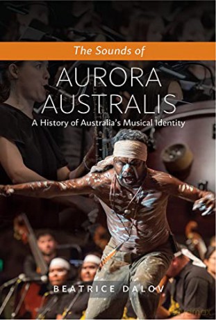 The Sounds of Aurora Australis: A History of Australia's Musical Identity - Beatrice Dalov [KSIĄŻKA]