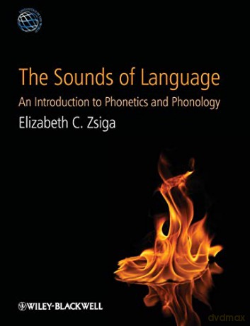 The Sounds of Language: An Introduction to Phonetics and Phonology: 7 (Linguistics in the World) - Zsiga [KSIĄŻKA]