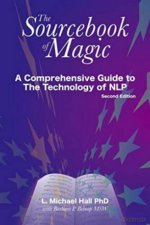 The sourcebook of magic: A Comprehensive Guide to NLP Change Patterns - Michael Hall [KSIĄŻKA]