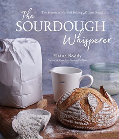 The Sourdough Whisperer: The Secrets to No-Fail Baking with Epic Results - Elaine Boddy [KSIĄŻKA]