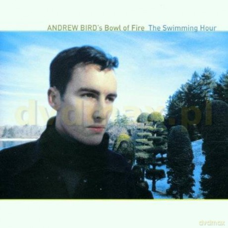 Andrew Birds Bowl Of Fire: Swimming Hour,The [CD]