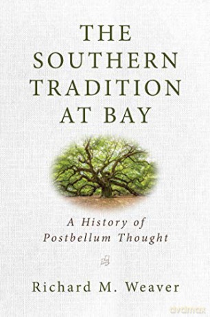The Southern Tradition at Bay: A History of Postbellum Thought - Richard M. Weaver [KSIĄŻKA]