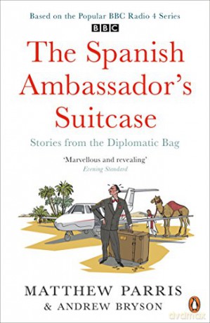 The Spanish Ambassador's Suitcase: Stories from the Diplomatic Bag - Matthew Parris [KSIĄŻKA]