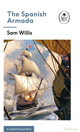 The Spanish Armada: A Ladybird Expert Book (The Ladybird Expert Series, 30) - Sam Willis [KSIĄŻKA]