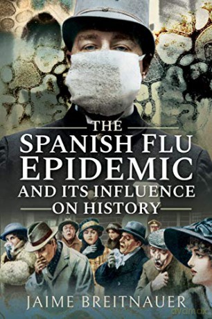 The Spanish Flu Epidemic and its Influence on History - Jaime Breitnauer [KSIĄŻKA]