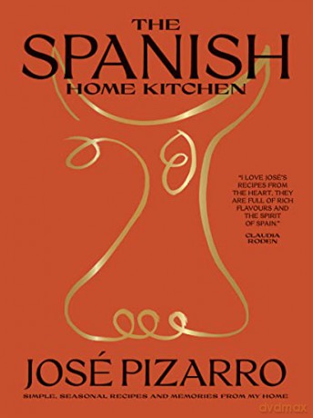 The Spanish Home Kitchen: Simple, Seasonal Recipes and Memories from My Home - José Pizarro [KSIĄŻKA]
