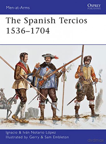The Spanish Tercios 1536-1704: 481 (Men-at-Arms) - Ignacio J.N. López [KSIĄŻKA]