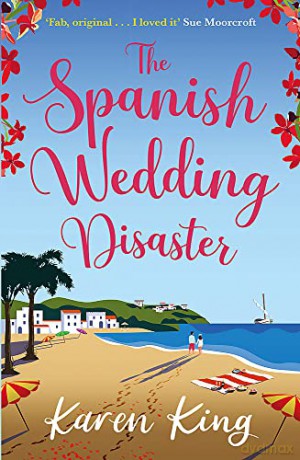 The Spanish Wedding Disaster: The escapist summer romance you will fall in love with! - Karen King [KSIĄŻKA]