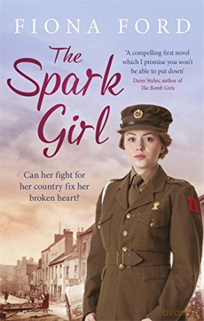 The Spark Girl: A heart-warming tale of wartime adventure, romance and heartbreak. - Fiona Ford [KSIĄŻKA]