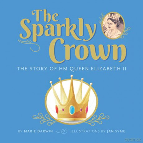 The Sparkly Crown: The Story of HM Queen Elizabeth II - Marie Darwin [KSIĄŻKA]